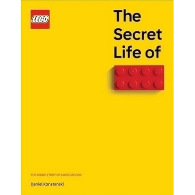 The Secret Life of LEGO® Bricks (The Story of a Design Icon)