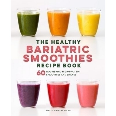 The Healthy Bariatric Smoothies Recipe Book (60 Nourishing High-Protein Smo