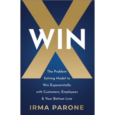 WINX: The Problem-Solving Model to Win Exponentially w/Customers, Employees & Your Bottom Line Book