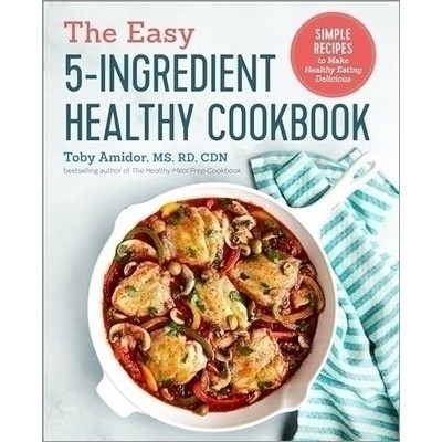 The Easy 5-Ingredient Healthy Cookbook (Simple Recipes to Make Healthy Eati