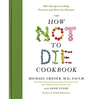 The How Not to Die Cookbook (100+ Recipes to Help Prevent and Reverse Disea