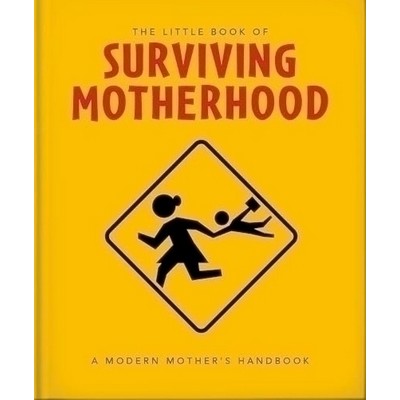 The Little Book of Surviving Motherhood (For Tired Parents Everywhere)