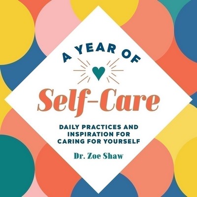 A Year of Self-Care (Daily Practices and Inspiration for Caring for Yoursel