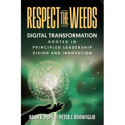 Respect the Weeds: Digital Transformation Rooted in Principled Leadership Vision and Innovation