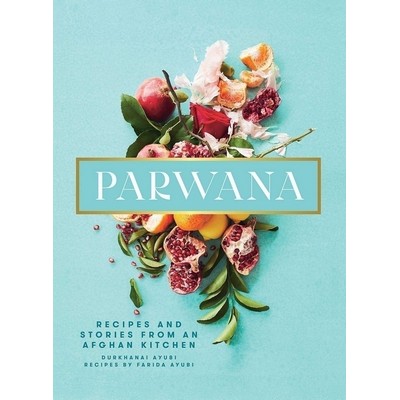 Parwana (Recipes and Stories from an Afghan Kitchen)