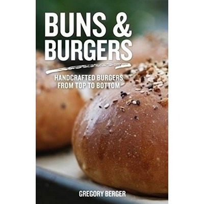 Buns and Burgers (Handcrafted Burgers from Top to Bottom (Recipes for Hambu