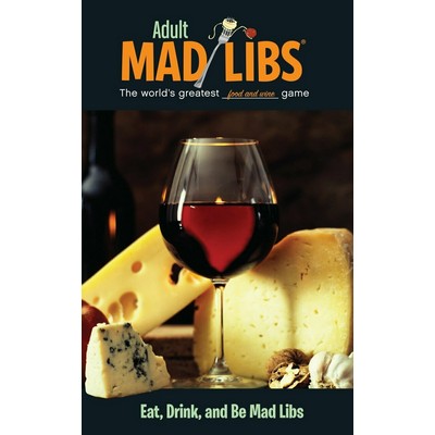 Eat, Drink, and Be Mad Libs (World's Greatest Food and Wine Game)