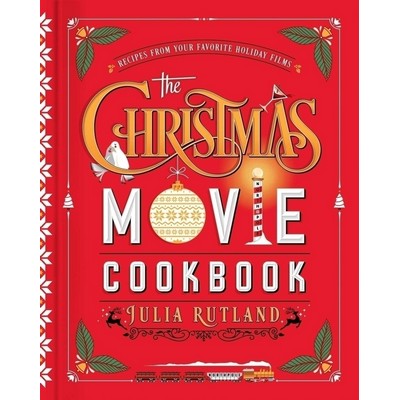 The Christmas Movie Cookbook (Recipes from Your Favorite Holiday Films)