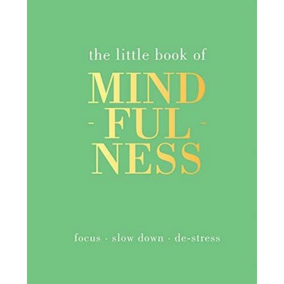 The Little Book of Mindfulness (Focus. Slow Down. De-stress.)