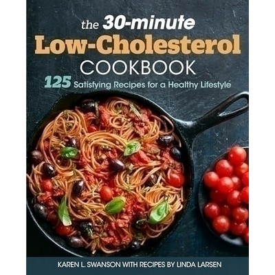 The 30-Minute Low Cholesterol Cookbook (125 Satisfying Recipes for a Health