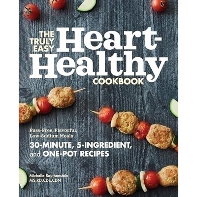 The Truly Easy Heart-Healthy Cookbook (Fuss-Free, Flavorful, Low-Sodium Mea