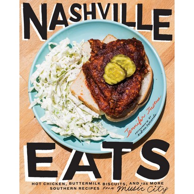 Nashville Eats (Hot Chicken, Buttermilk Biscuits, and 100 More Southern Rec