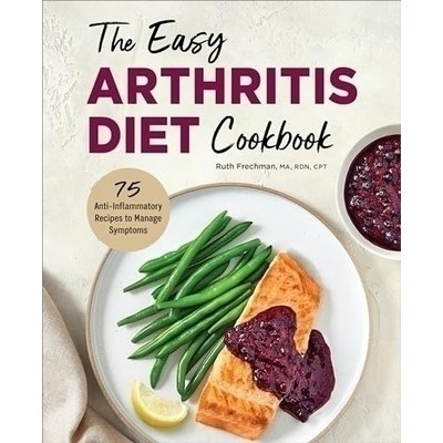 The Easy Arthritis Diet Cookbook (75 Anti-Inflammatory Recipes to Manage Sy