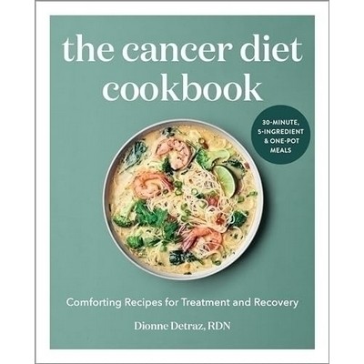 The Cancer Diet Cookbook (Comforting Recipes for Treatment and Recovery)