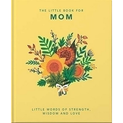 The Little Book of Mom (Little Words of Strength, Wisdom and Love)