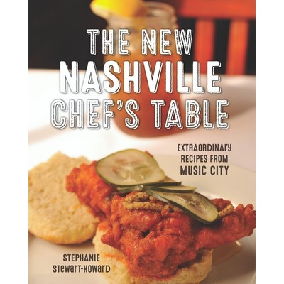 The New Nashville Chef's Table (Extraordinary Recipes From Music City)